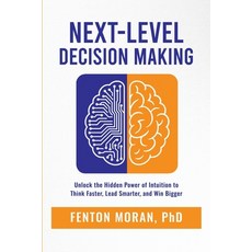 (영문도서)Next-Level Decision Making: Unlock the Hidden Power of Intuition to Think Faster... Paperback, Selfpublishing.com, English, 9798896946007