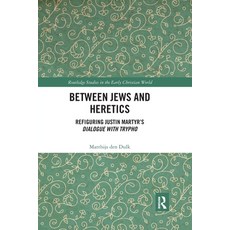 (영문도서) Between Jews and Heretics: Refiguring Justin Martyr's Dialogue with Trypho Paperback, Routledge, English, 9780367590727