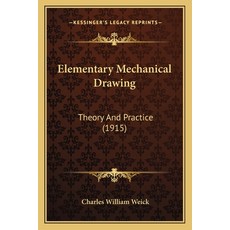 (영문도서) Elementary Mechanical Drawing: Theory And Practice (1915) Paperback, Kessinger Publishing, English, 9781164630562