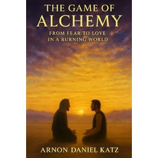 (英文圖書)The Game of Alchemy: From Fear to Love in a Burning World 平裝版, Independently Published, 英文