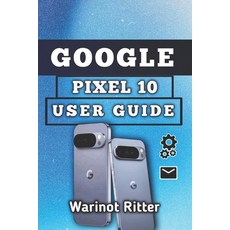 (英文圖書)Google Pixel 10 User Guide: Setup Camera Security Battery and Troubleshooting 平裝版, Independently Published, 英文