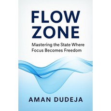 (영문도서)Flow Zone: Mastering the State Where Focus Becomes Freedom Paperback, Independently Published, English, 9798274042185