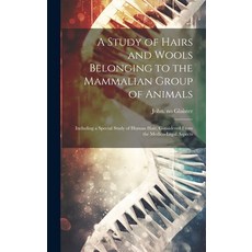 (영문도서) A Study of Hairs and Wools Belonging to the Mammalian Group of Animals: Including a Special S... Hardcover, Hassell Street Press, English, 9781019361702