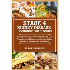 (영문도서) Stage 4 Kidney Disease Cookbook for Seniors: 28-day meal plan nutritional guide with Low Pota... Paperback, Independently Published, English, 9798878299343