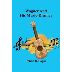 (영문도서) Wagner and His Music-Dramas Paperback, Alpha Edition, English, 9789362990273