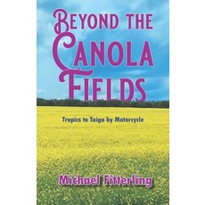 (外文書)Beyond the Canola Fields: Tropics to Taiga by Motorcycle Paperback, Road Dog Publications, English