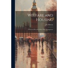 (영문도서) Welfare and Housing: A Practical Record of War-Time Management Paperback, Legare Street Press, English, 9781021715593