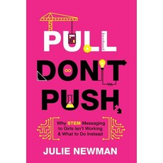 (영문도서) Pull Don't Push: Why STEM Messaging to Girls Isn't Working and What to Do Instead Hardcover, Lioncrest Publishing, English, 9781544518992