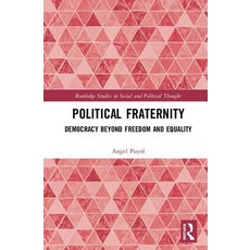 Political Fraternity: Democracy beyond Freedom and Equality Hardcover, Routledge