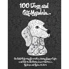 100 Dogs and Cats Mandala - An Adult Coloring Book Featuring Super Cute and Adorable Animals for Str... Paperback, Independently Published
