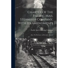 (영문도서) Charter Of The Pacific Mail Steamship Company With Its Amendments: Also The By-laws As Rec... Paperback, Legare Street Press, English, 9781021293961