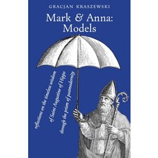 (영문도서)Mark and Anna Models: reflections on the timeless wisdom of Saint Augustine of... Paperback, Arouca Press, English, 9781998492435
