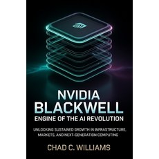 (영문도서)Nvidia Blackwell: Engine of the AI Revolution: Unlocking Sustained Growth in Inf... Paperback, Independently Published, English, 9798276341682