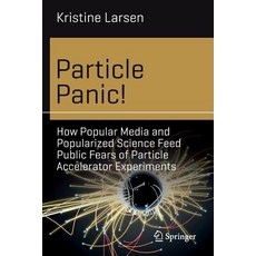 (영문도서) Particle Panic!: How Media andized Science Feed Public Fears of Particle Acce... Paperback, Springer, English, 9783030122058