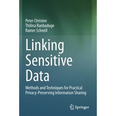 (영문도서) Linking Sensitive Data: Methods and Techniques for Practical Privacy-Preserving Information S... Paperback, Springer, English, 9783030597085
