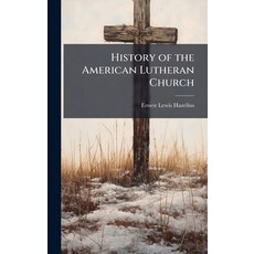 (영문도서)History of the American Lutheran Church Hardcover, Hutson Street Press, English, 9781023882033