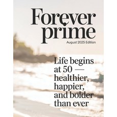 (영문도서)Forever Prime: August 2025 Edition: Life Begins at 50 - Healthier Happier and... Paperback, Independently Published, English, 9798296281081