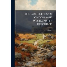 (영문도서)The Curiosities Of London And Westminster Described: In Four Volumes. Embellishe... Paperback, Nabu Press, English, 9781179191157