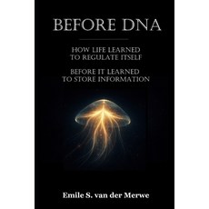 (영문도서)Before DNA: How Life Learned to Regulate Before It Learned to Store Information Paperback, Independently Published, English, 9798242114678