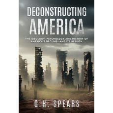 (영문도서)Deconstructing America: The Ideology Psychology and History of America's Declin... Paperback, Seacoast Press, English, 9781967458219