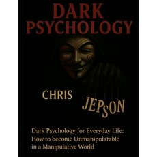 (영문도서)Dark Psychology for Everyday Life: How to Become Unmanipulable in a Manipulative... Paperback, Independently Published, English, 9798244786743