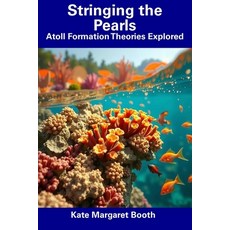 (영문도서) Stringing the Pearls: Atoll Formation Theories Explored Paperback, Independently Published, English, 9798313762418