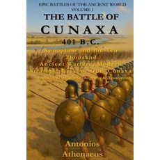 (영문도서)The Battle of Cunaxa (401 B.C.): Epic Battles of the Ancient World - Volume I Paperback, Independently Published, English, 9798266628274