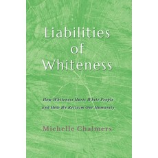 (英文圖書)Liabilities of Whiteness: How Whiteness Hurts White People and How We Reclaim Ou... 平裝版, Michelle Chalmers, English, Paperback
