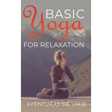 Basic Yoga for Relaxation: Yoga Therapy for Stress Relief and Relaxation Hardcover, SF Nonfiction Books, English, 9781925979794