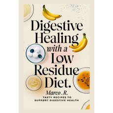 (영문도서) Digestive Healing with a Low Residue Diet.: Tasty Recipes to Support Digestive... Paperback, Independently Published, English, 9798344480503