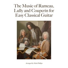 (영문도서)The Music of Rameau Lully and Couperin for Easy Classical Guitar Paperback, Independently Published, English, 9798435883688
