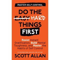 (영문도서) Do the Hard Things First: Resist Instant Gratification Build Mental Toughness and Master th... Hardcover, Scott Allan Publishing, LLC, English, 9781990484254