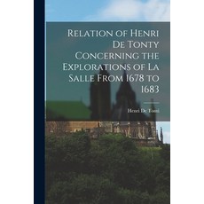 (영문도서) Relation of Henri De Tonty Concerning the Explorations of La Salle From 1678 to 1683 Paperback, Legare Street Press, English, 9781015612631