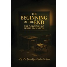 (영문도서)The Beginning of the End the Downfall of Public Education Paperback, Dr. Gwendolyn Lovelace Watson, English, 9798349582899