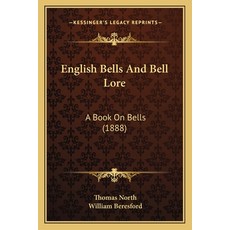 English Bells And Bell Lore: A Book On Bells (1888) Paperback, Kessinger Publishing