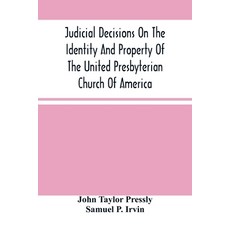 Judicial Decisions On The Identity And Property Of The United Presbyterian Church Of America: Contai... Paperback, Alpha Edition, English, 9789354489587