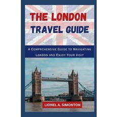 (영문도서) The London Travel Guide: A Comprehensive Guide To Navigating London and Enjoy Your Visit Paperback, Independently Published, English, 9798390416914