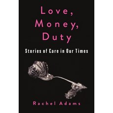 (영문도서) Love Money Duty: Stories of Care in Our Times Paperback, Columbia University Press, English, 9780231218092