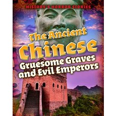 The Ancient Chinese: Gruesome Graves and Evil Emperors Library Binding, Cavendish Square Publishing, English, 9781502648242