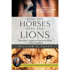 (영문도서) Ride the Horses Feed the Lions: One Man's Crusade to Humanize Selling Paperback, Genius Book Company, English, 9781947521063