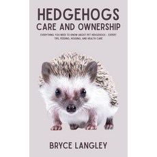 (영문도서)Hedgehogs: Everything You Need to Know About Pet Hedgehogs - Expert Tips Feedin... Paperback, Independently Published, English, 9798291475133