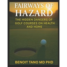(영문도서)Fairways of Hazard: The Hidden Dangers of Golf Courses on Health and Home Paperback, Independently Published, English, 9798263182939