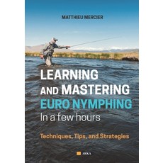 (영문도서) Learning and Mastering Euronymphing in a Few Hours: Techniques Tips and Strategies Paperback, Arka, English, 9782356691316