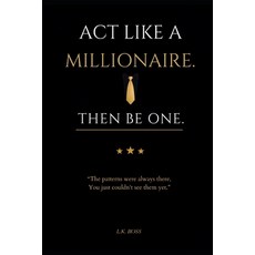 (영문도서)Act Like a Millionaire. Then Be One.: The Mindset Blueprint to Reprogram Your Th... Paperback, Independently Published, English, 9798184588407 Independently Published, English, 9798184588407