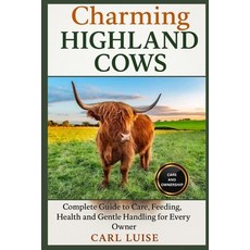 (영문도서)Charming Highland Cows: Complete Guide to Care Feeding Health and Gentle Hand... Paperback, Independently Published, English, 9798275368116