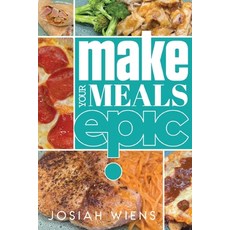 (영문도서) Make Your Meals Epic Paperback, Josiah Wiens, English, 9780578307121