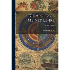 (영문도서) Die Apologie Meiner Lehre: Nebst Replik Auf Die Paperback, Legare Street Press, English, 9781022114289