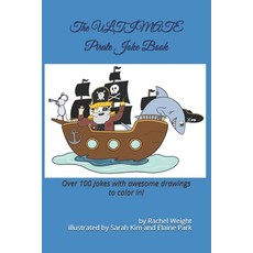 The ULTIMATE Pirate Joke Book: Over 100 jokes and drawings guaranteed to make you LOL! Paperback, Independently Published