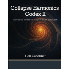 (英文圖書)Collapse Harmonics Codex II Newceion and the Collapse-Time Paradigm: A Unified C... 平裝版, Lifepillar Dynamics, 英文