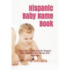 (영문도서) Hispanic Baby Name Book: More than 12 500 Hispanic Baby Boys and Girls Names with Mea... Paperback, Independently Published, English, 9781091977549